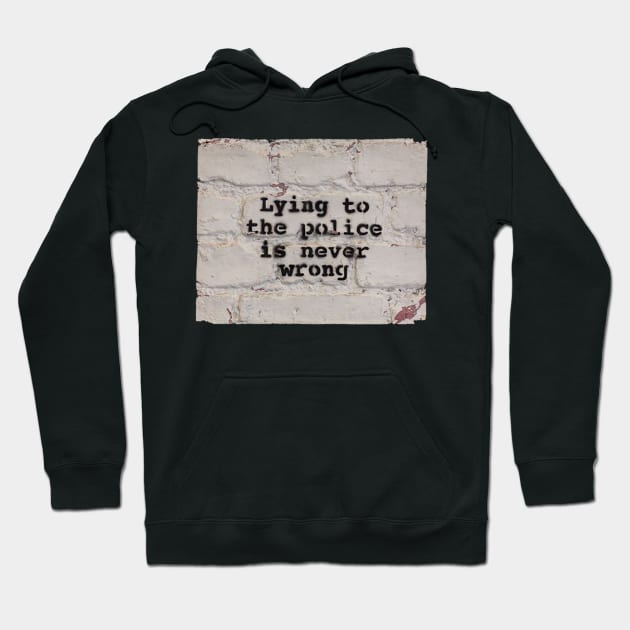 Lying to the Police is Never Wrong Hoodie by Gemini Chronicles
